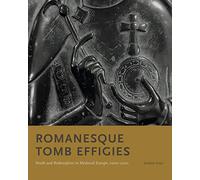 Romanesque Tomb Effigies: Death and Redemption in Medieval Europe, 10001200