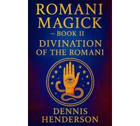 ROMANI MAGICK BOOK 2: DIVINATION OF THE ROMANI (The Romani Magick Encyclopedia)