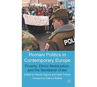 Romani Politics in Contemporary Europe: Poverty, Ethnic Mobilization, and the Neoliberal Order