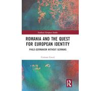 Romania and the Quest for European Identity: Philo-Germanism without Germans (Southeast European Studies)