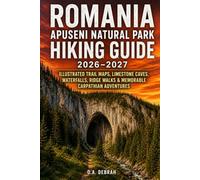 Romania Apuseni Natural Park Hiking Guide 2026-2027: Illustrated Trail Maps, Limestone Caves, Waterfalls, Ridge Walks & Memorable Carpathian Adventures: 41 (The Wild Paths Collection)