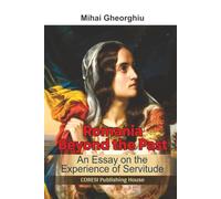 Romania Beyond the Past: An Esssay on the Experience of Servitude (Romanian Essays Around the World)