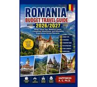 ROMANIA BUDGET TRAVEL GUIDE 2026/2027: Smart Travel Tips, Medieval Towns, Carpathian Adventures, and Affordable Experiences Across Romania.