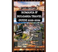 ROMANIA & BULGARIA TRAVEL GUIDE 2025-2026: A Trip to Bucharest, Bran Castle, Sibiu, Transylvania, Sofia, Plovdiv, Nessebar, Sozopol, Rila Monastery, ... Discoveries, Expositions and Excitements)