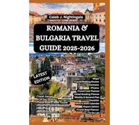 ROMANIA & BULGARIA TRAVEL GUIDE 2025-2026: A Trip to Bucharest, Bran Castle, Sibiu, Transylvania, Sofia, Plovdiv, Nessebar, Sozopol, Rila Monastery, ... Discoveries, Expositions and Excitements)