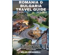 ROMANIA & BULGARIA TRAVEL GUIDE 2025-2026: Plan with confidence, travel with Ease: Local Secrets, Scenic Route, and Real Experiences Accross Cities for Every Budget
