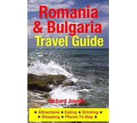 Romania & Bulgaria Travel Guide: Attractions, Eating, Drinking, Shopping & Places To Stay