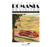 Romania Revisited: On the Trail of English Travellers, 1602-1941