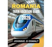 ROMANIA TRAIN VACATION GUIDE 2026