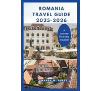 ROMANIA TRAVEL GUIDE 2025-2026: Explore History, Culture, and Adventure from Backpacking Trails to Luxury Escapes.