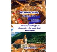 Romania Travel Guide 2026: Discover the Magic of Romania - Europe’s Best-Kept Secret.