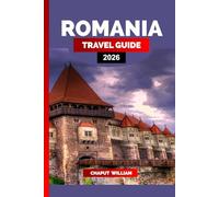 ROMANIA TRAVEL GUIDE 2026: Explore Romania 2026: Castles, Cities, Mountains & Culture for Your Dream Vacation
