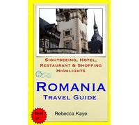 Romania Travel Guide: Sightseeing, Hotel, Restaurant & Shopping Highlights