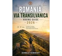 ROMANIA VIA TRANSILVANICA HIKING GUIDE 2026: Complete Trail Maps, Step-by-Step Stages & Scenic Routes Across Romania: 42 (THE EXPLORER'S TRAIL GUIDE SERIES)