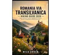 ROMANIA VIA TRANSILVANICA HIKING GUIDE 2026: Maps, Itineraries, Cultural Highlights & Practical Tips for a Long-Distance Walking Adventure (THE PATHFINDER TRAILS SERIES)