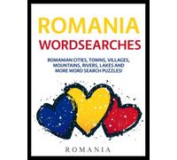 Romania Wordsearches: Romanian Cities, Towns, Villages, Mountains, Rivers, Lakes and More Word Search Puzzles!