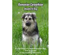 Romanian Carpathian Shepherd Dog: A Large Breed of Livestock Guardian Dogs That Originated in The Carpathian Mountains: What You Should Know About Romanian Carpathian Shepherd?