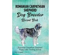 Romanian Carpathian Shepherd Dog Breeder Record Book: Romanian Carpathian Shepherd Puppy Litter Tracking Journal