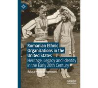 Romanian Ethnic Organizations in the United States: Heritage, Legacy and Identity in the Early 20th Century