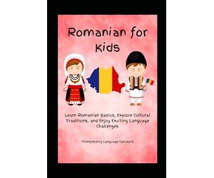 Romanian For Kids: Learn Romanian Basics, Explore Cultural Traditions, and Enjoy Exciting Language Challenges