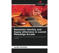 Romanian identity and Gypsy otherness in Leonid Mamaliga Arcade: in Gypsy History, Cultural Revolution and The Crypt and the Goat