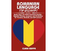 ROMANIAN LANGUAGE FOR BEGINNERS: Speak, Read, and Write Romanian Quickly - Essential Phrases, Grammar, and Vocabulary for Travelers, Students, and Self-Learners (LANGUAGE LEARNING SERIES)