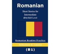 Romanian Short Stories for Intermediate (B1) Skill Level - Romanian Reading Practice (Romanian Short Stories (CEFR Leveled Language Learning))
