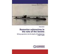 Romanian submarines in the nets of the Soviets: Military operations into the depths of the Black Sea (1941-1944)