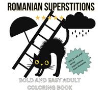 Romanian Superstitions: Bold and Easy Adult Coloring Book: 50 illustrations and 50 odd and funny superstitions from Romania