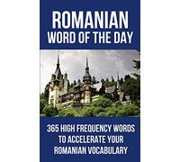 Romanian Word of the Day: 365 High Frequency Words to Accelerate Your Romanian Vocabulary