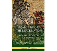 Romanism and the Reformation: From the Standpoint of Prophecy (Hardcover)