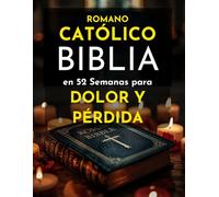 Romano Católico Biblia en 52 Semanas para Dolor y Pérdida: Un viaje compasivo para sanar tu corazón, encontrar consuelo divino y redescubrir la ... de las Escrituras y la oración semanales