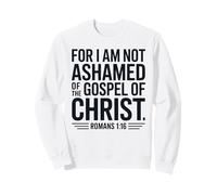Romans 1:16 Not Ashamed Christian Bible Verse Sweatshirt