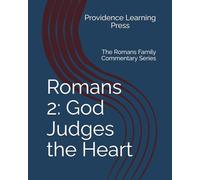 Romans 2: God Judges the Heart: The Romans Family Commentary Series