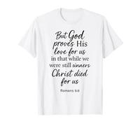 Romans 5:8 But God Proves His Love for Us Bible Verse Christ T-Shirt