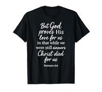 Romans 5:8 But God Proves His Love for Us Bible Verse Christ T-Shirt