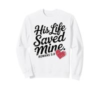 Romans 5:8 - His Life Saved Mine Sweatshirt