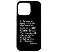 Romans 6:11 Alive To God In Christ Jesus Bible Verse Prayer Case for iPhone 15 Pro Max