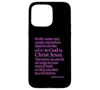 Romans 6:11 Alive To God In Christ Jesus Bible Verse Prayer Case for iPhone 15 Pro Max