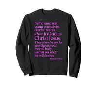 Romans 6:11 Alive To God In Christ Jesus Bible Verse Prayer Sweatshirt