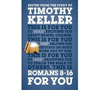 Romans 8 - 16 For You: Exciting You About Gospel Change (Expository Guide with commentary to help sermon preparation, personal devotions and Bible study leading) (God's Word For You)