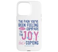 Romans 8:18 Bible Joy Is Coming Inspirational Christian Case for iPhone 15 Pro Max