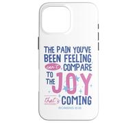 Romans 8:18 Bible Joy Is Coming Inspirational Christian Case for iPhone 16 Pro Max