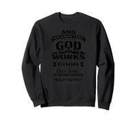 Romans 8:28 God works all circumstances together Sweatshirt