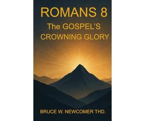 ROMANS 8: THE GOSPEL'S CROWNING GLORY