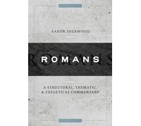 Romans: A Structural, Thematic, and Exegetical Commentary
