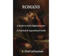 Romans: A Study in God's Righteousness: A Practical & Expositional Guide