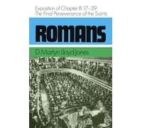 ROMANS. An Exposition of Chapter 8. 17-39 The Final Perseverance of the Saints.