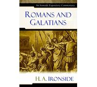 Romans and Galatians (Ironside Expository Commentaries) (Ironside Expository Commentaries (Hardcover)): An Ironside Expository Commentary