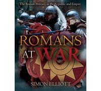 Romans at War: The Roman Military in the Republic and Empire
